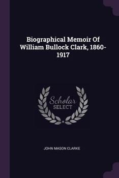 Paperback Biographical Memoir Of William Bullock Clark, 1860-1917 Book