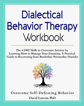 Paperback Dialectical Behavior Therapy Workbook: The 4 DBT Skills to Overcome Anxiety by Learning How to Manage Your Emotions. A Practical Guide to Recovering f Book