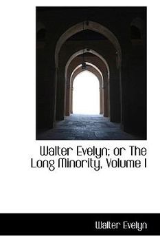Paperback Walter Evelyn; Or the Long Minority, Volume I Book