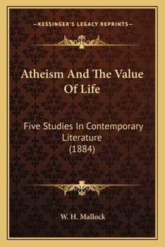 Paperback Atheism And The Value Of Life: Five Studies In Contemporary Literature (1884) Book