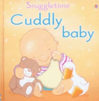 Hardcover Cuddly Baby (Touchy-feely Snuggletime) Book
