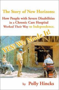 Paperback Yes! We Made It! The Story of New Horizons: How People with Severe Disabilities in a Chronic Care Hospital Worked Their Way to Independence Book