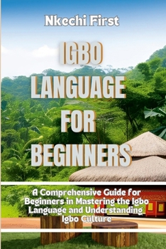 Paperback Igbo Language for Beginners: A Comprehensive Guide for Beginners in Mastering the Igbo Language and Understanding Igbo Culture Book