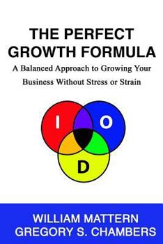 Paperback The Perfect Growth Formula: A Balanced Approach to Growing Your Business Without Stress or Strain Book