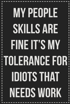 My People Skills Are Fine It's My Tolerance for Idiots That Needs Work: College Ruled Notebook | Novelty Lined Journal | Gift Card Alternative | Perfect Keepsake For Passive Aggressive People