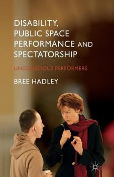 Paperback Disability, Public Space Performance and Spectatorship: Unconscious Performers Book