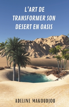 Paperback L'art de transformer son désert en oasis [French] Book