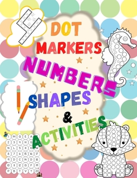 Paperback Dot Markers: Numbers, Shapes & Activities - Learn the Numbers. Great Dot Art, Perfect as Marker Activity Book, Art Paint and Activi Book