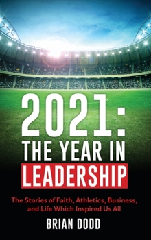 Hardcover 2021: THE YEAR IN LEADERSHIP: The Stories of Faith, Athletics, Business, and Life Which Inspired Us All Book