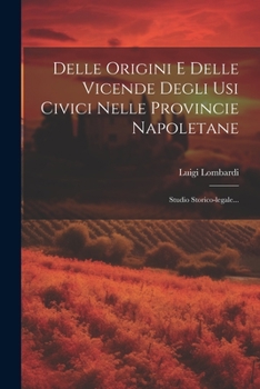 Paperback Delle Origini E Delle Vicende Degli Usi Civici Nelle Provincie Napoletane: Studio Storico-legale... [Italian] Book