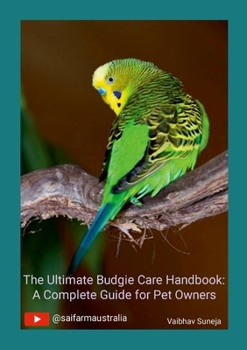 Paperback The Ultimate Budgie Care Handbook: A Complete Guide for Pet Owners Book