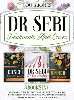 Hardcover Dr Sebi Treatments And Cures.: 3 books in 1: Discover Your All-Natural, Self-Detox Alkaline Diet Secrets To Cure Herpes(HSV), Reverse Diabetes and Qu Book