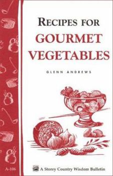Paperback Recipes for Gourmet Vegetables: Storey's Country Wisdom Bulletin A-106 Book