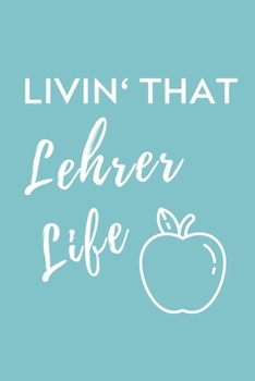 Paperback Livin' That Lehrer Life: A5 Geschenkbuch STUDIENPLANER für Lehramt Studenten - Geschenkidee zum Geburtstag - Studienbeginn - Erstes Semester - [German] Book