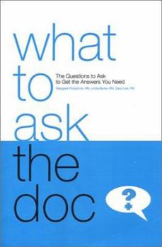 Paperback What to Ask the Doc: The Questions to Ask to Get the Answers You Need Book