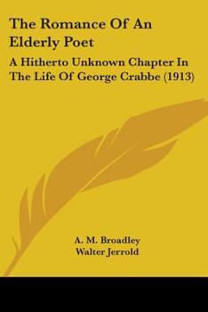 Paperback The Romance Of An Elderly Poet: A Hitherto Unknown Chapter In The Life Of George Crabbe (1913) Book