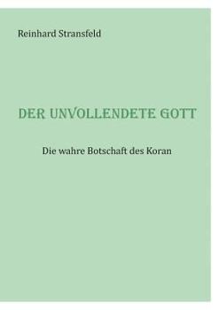Paperback Der unvollendete Gott: Die wahre Botschaft des Koran [German] Book