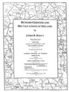 Richard Griffith and His Valuations of Ireland: With an Inventory of the Books of the General Valuation of Rateable Property in Ireland