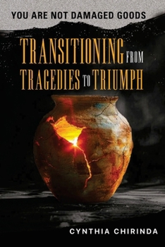 You are not Damaged Goods: Transitioning from Tragedies to Triumph