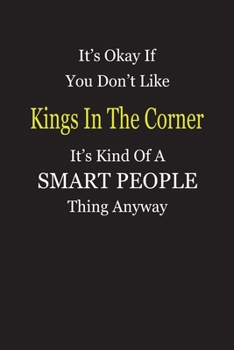 It's Okay If You Don't Like Kings In The Corner It's Kind Of A Smart People Thing Anyway: Blank Lined Notebook Journal Gift Idea
