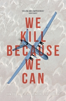Paperback We Kill Because We Can: From Soldiering to Assassination in the Drone Age Book