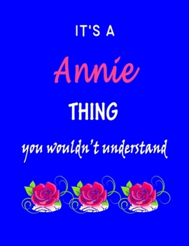 It's A  Annie  Thing You Wouldn't Understand: Annie  First Name Personalized Journal 8.5 x 11 Notebook, Wide Ruled (Lined) blank pages Funny  Cover for Girls and Women with Pink Roses on Blue