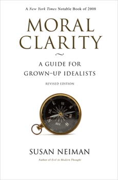 Moral Clarity: A Guide for Grown-up Idealists