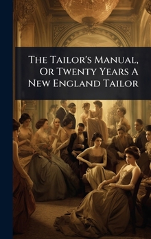 Hardcover The Tailor's Manual, Or Twenty Years A New England Tailor Book