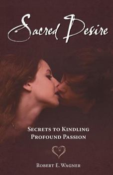 Paperback Sacred Desire: Secrets to Kindling Profound Passion Book