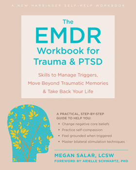 Paperback The EMDR Workbook for Trauma and Ptsd: Skills to Manage Triggers, Move Beyond Traumatic Memories, and Take Back Your Life Book