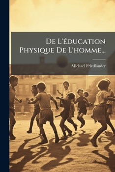 De L'éducation Physique De L'homme...