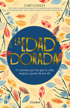 Paperback La Edad Dorada: 12 Razones Por Las Que La Vida Mejora a Partir de Los 40 / Learning to Love Midlife [Spanish] Book