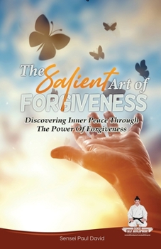 Paperback Sensei Self Development Series: The Salient Art Of Forgiveness: Discovering Inner Peace Through The Power Of Forgiveness Book