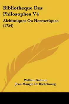 Paperback Bibliotheque Des Philosophes V4: Alchimiques Ou Hermetiques (1754) [French] Book