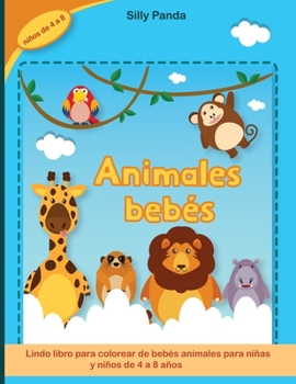 Libro para colorear de animales bebés: Lindo libro para colorear de bebés animales para niñas y niños de 4 a 8 años- Baby Animals Coloring Book (Spanish Version)
