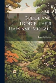 Paperback Budge and Toddie, Their Haps and Mishaps Book