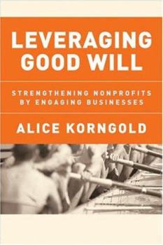 Hardcover Leveraging Good Will: Strengthening Nonprofits by Engaging Businesses Book