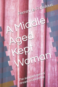 Paperback A Middle Aged Kept Woman: The avoidant genius' dream relationship Book