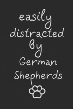 Paperback Easily distracted by German Shepherds: novelty notebook for German Shepherd lovers 6"x9" Book