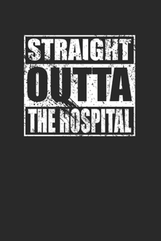 Straight Outta The Hospital 120 Page Notebook Lined Journal
