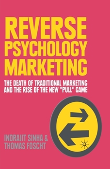 Paperback Reverse Psychology Marketing: The Death of Traditional Marketing and the Rise of the New "Pull" Game Book