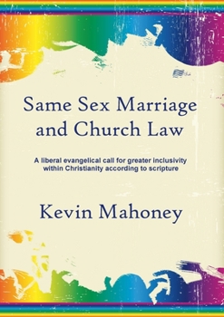 Paperback Same Sex Marriage and Church Law: A liberal evangelical call for greater inclusivity within Christianity according to scripture Book