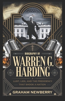 Paperback Biography of WARREN G. HARDING (JAZZ AGE): Lust, Lies, and the Presidency That Shook a Nation Book