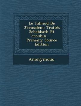 Paperback Le Talmud De J?rusalem: Trait?s Schabbath Et 'eroubin... - Primary Source Edition [French] Book