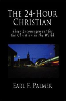 Paperback The 24-Hour Christian: Sheer Encouragement for the Christian in the World Book