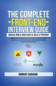 Paperback The Complete Front-End Interview Guide: Angular, Node.js, React, Next.js, Vue.js, and TypeScript: Master the Fundamentals and Advanced Concepts, Becom Book