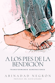 Paperback A los pies de la bendición: Transformando generaciones [Spanish] Book