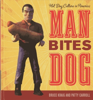 Hardcover Man Bites Dog: Hot Dog Culture in America (Bloomsbury Studies in Food and Gastronomy) Book