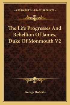 Paperback The Life Progresses And Rebellion Of James, Duke Of Monmouth V2 Book
