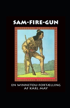 Sam-Fire-gun: En Winnetou-Fortælling fra  Indianergebetet (Danish Edition)